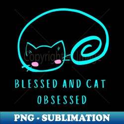 BLESSED AND CAT OBSESSED Cute Kitten - Stylish Sublimation Digital Download - Capture Imagination with Every Detail