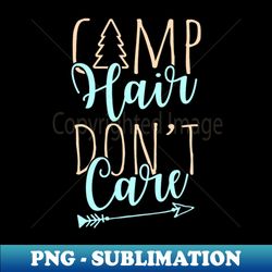 Camp Hair Dont Care Camping - Professional Sublimation Digital Download - Bold & Eye-catching