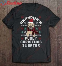Family Matching Grandmas Pugly Christmas Sweater Pug Gift Shirt, Christmas T Shirts On Sale  Wear Love, Share Beauty