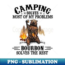 camping solves most of my problems bourbon funny bear drink - retro png sublimation digital download - unleash your creativity