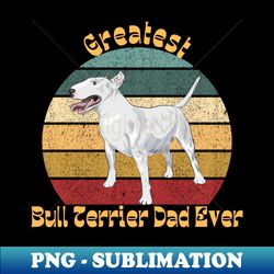 Greatest Bull Terrier Dad - Elegant Sublimation PNG Download - Perfect for Personalization