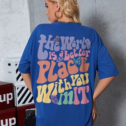The World Is A Better Place With You In It Shirt, Trendy Shirt, Girl Crewneck