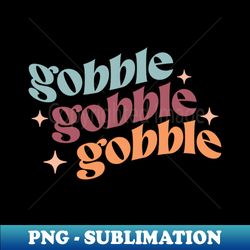 Gobble - Instant Sublimation Digital Download - Create with Confidence