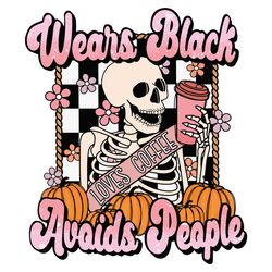 Wears Black Avoids People Halloween Skeleton Loves Coffee Svg