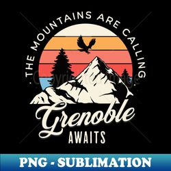 Grenoble awaits - Signature Sublimation PNG File - Stunning Sublimation Graphics