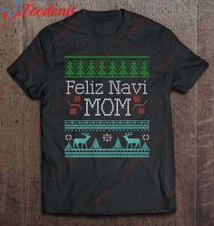 Feliz Navi Mom Ugly Christmas Design For Women Premium Shirt, Christmas T Shirts Funny  Wear Love, Share Beauty