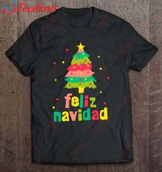 Feliz Navidad Colorful Xmas Tree Spanish Christmas Xmas Gift T-Shirt, Christmas Family Shirt Ideas  Wear Love, Share Bea