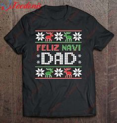 Feliz Navidad Funny Christmas Ugly Sweater Father T-Shirt, Christmas Family Sweatshirts Funny  Wear Love, Share Beauty