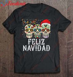 Feliz Navidad Sugar Skulls Reindeer Santa Fun Christmas Gift T-Shirt, Christmas Family Shirts Funny  Wear Love, Share Be