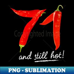 71st Birthday Gifts - 71 Years and still Hot - Trendy Sublimation Digital Download - Perfect for Sublimation Art