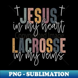 Jesus In My Heart Lacrosse In My Veins Christian - Aesthetic Sublimation Digital File - Perfect for Sublimation Mastery
