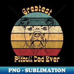 Greatest Pitbull Dad 2 - PNG Sublimation Digital Download - Create with Confidence