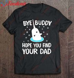 Find Your Dad Christmas Buddy Narwhal Bye Shirt, Christmas T Shirts Family  Wear Love, Share Beauty