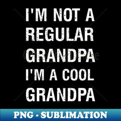 Im not a regular grandpa Im a cool grandpa - Aesthetic Sublimation Digital File - Unlock Vibrant Sublimation Designs