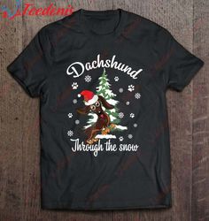 Dachshund Through The Snow Christmas Gift Dog Lovers T-Shirt, Christmas Family Sweatshirts Funny  Wear Love, Share Beaut