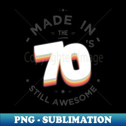 Made in the 70s still awesome - Premium Sublimation Digital Download - Perfect for Sublimation Mastery