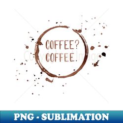 Coffee Coffee in Watercolor - Trendy Sublimation Digital Download - Unleash Your Inner Rebellion