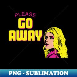 Go Away - Creative Sublimation PNG Download - Unleash Your Inner Rebellion
