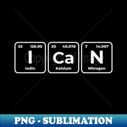 I Can - chemical elements V2 - Instant PNG Sublimation Download - Stunning Sublimation Graphics