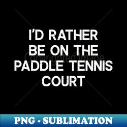Dink and Drive Straight to the Paddle Tennis Court - Premium PNG Sublimation File - Unleash Your Creativity
