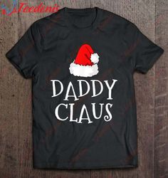 daddy claus christmas hat family group matching pajama shirt, plus size christmas t shirts ladies  wear love, share beau
