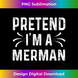 Sarcastic Quote Halloween Costume Gift Pretend I'm A Merma - Sleek Sublimation PNG Download - Challenge Creative Boundaries