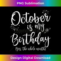October Is My Birthday The Whole Month October Birthday - Bohemian Sublimation Digital Download - Spark Your Artistic Genius