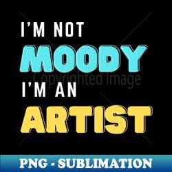 Im not moody im an artist - Vintage Sublimation PNG Download - Bring Your Designs to Life