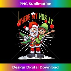 Where My Ho's At Santa Claus Xmas Happy Christmas Tank To - Crafted Sublimation Digital Download - Channel Your Creative Rebel