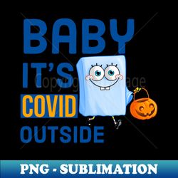 Baby its covid outside - Digital Sublimation Download File - Perfect for Sublimation Art