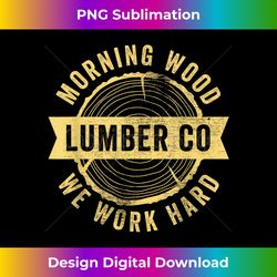 Funny Carpenter s For Men Morningwood Lumber Company - Crafted Sublimation Digital Download - Pioneer New Aesthetic Frontiers