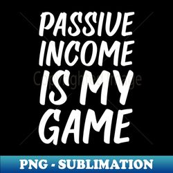Passive Income is My Game  Money  Life Goals  Quotes Hot Pink - Trendy Sublimation Digital Download - Bold & Eye-catching
