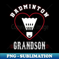Grandson Badminton Team Family Matching Gifts Funny Sports Lover Player - PNG Transparent Digital Download File for Sublimation - Unlock Vibrant Sublimation Designs