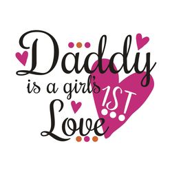 Daddy Is A Girl 1st Love Svg, Father Day Svg, Happy Father Day Svg, First Father Day Svg, Father Svg, A Girl 1st Love Sv