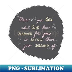 God has a better plan than you - Instant PNG Sublimation Download - Stunning Sublimation Graphics
