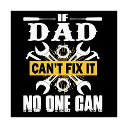 If Dad Can Not Fix It No One Can Svg, Trending Svg, Family Svg, Dad Svg, Daddy Svg, Dad Quote Svg, Love Dad Svg, Dad Lov