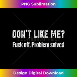 Don't Like Me Fuck Off Problem Solved - Contemporary PNG Sublimation Design - Lively and Captivating Visuals