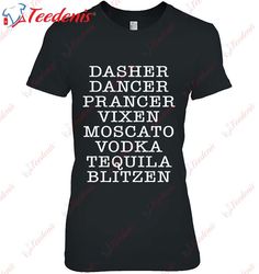 Dasher Dancer Prancer Vixen Moscato Vodka Tequila Blitzen Christmas T-Shirt, Christmas Family Sweatshirts Funny  Wear Lo