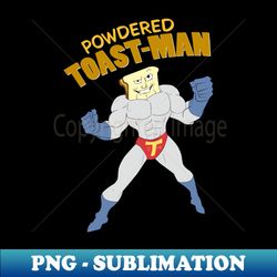Powdered Toast Man - Ren and Stimpy - Professional Sublimation Digital Download - Defying the Norms