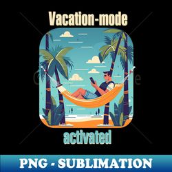 Vacation mode activated between two palm trees - Stylish Sublimation Digital Download - Create with Confidence