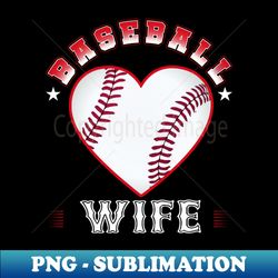 Wife Baseball Team Family Matching Gifts Funny Sports Lover Player - Decorative Sublimation PNG File - Instantly Transform Your Sublimation Projects