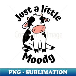 Just a little moody a funny cow - Exclusive PNG Sublimation Download - Bring Your Designs to Life