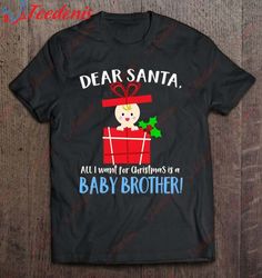Dear Santa All I Want For Christmas Is A Baby Brother Shirt, Christmas Sweaters Mens Sale  Wear Love, Share Beauty