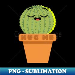 Huge me cactus - Digital Sublimation Download File - Vibrant and Eye-Catching Typography
