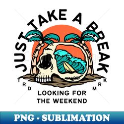 Just take a break - Instant PNG Sublimation Download - Perfect for Creative Projects