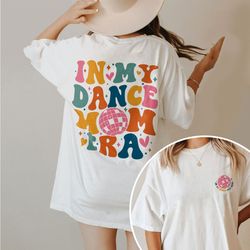 In My Dance Mom Era Shirt, Dance Mama Shirt, Dancer Shirt for Mom, Dancing Master Shirt, Gift For Mom, Cool Mom Tee