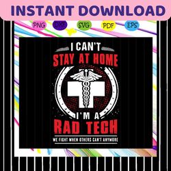 I cant stay at home svg, Im a rad tech svg, radiology technologist svg, radiology svg, xray tech svg, radiology gift svg