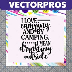 i love camping and by camping , camping svg, camping lover, gift for camping lover, happy camping, camping shirt, camper