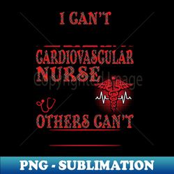 I Cant Stay At Home Im A Cardiovascular Nurse We Fight - Nurse Gifts - Digital Sublimation Download File - Stunning Sublimation Graphics