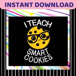 I Teach Smart Cookies Svg, Teacher Gift Svg, Teacher Life Svg, Funny Teacher Svg, Back To School For Silhouette, Files F